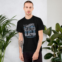 "Presidents are selected not elected" T-Shirt