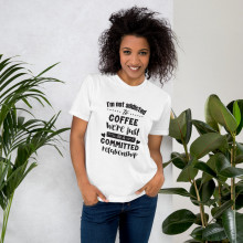 "I'm not addicted to coffee" American Apparel T-Shirt